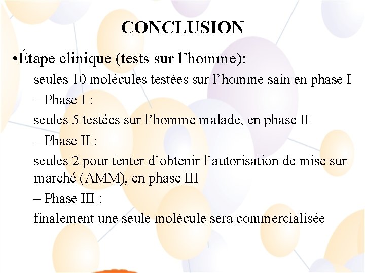 CONCLUSION • Étape clinique (tests sur l’homme): seules 10 molécules testées sur l’homme sain