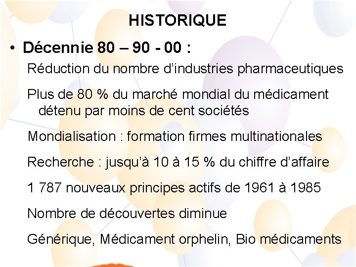 HISTORIQUE • Décennie 80 – 90 - 00 : Réduction du nombre d’industries pharmaceutiques