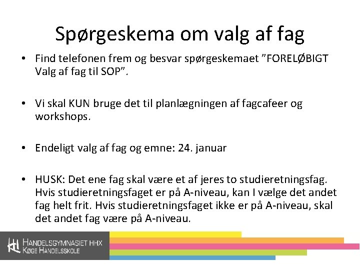 Spørgeskema om valg af fag • Find telefonen frem og besvar spørgeskemaet ”FORELØBIGT Valg