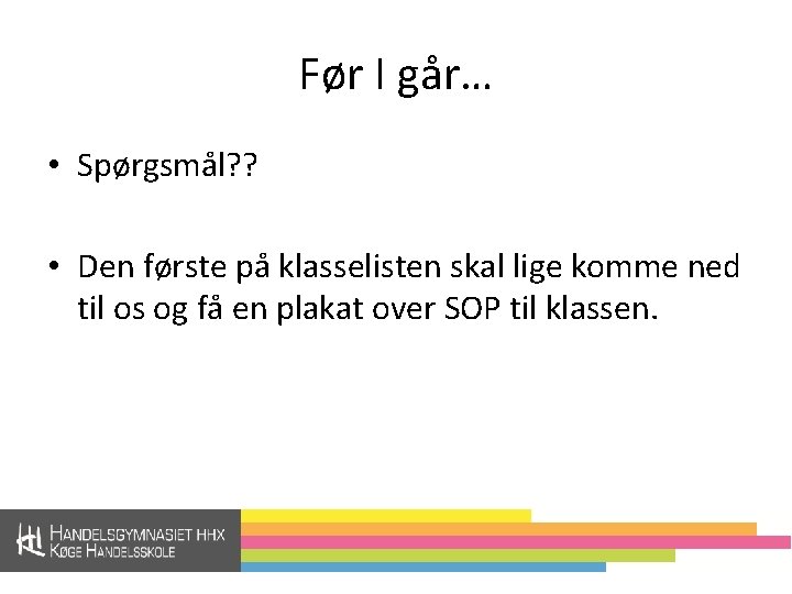 Før I går… • Spørgsmål? ? • Den første på klasselisten skal lige komme