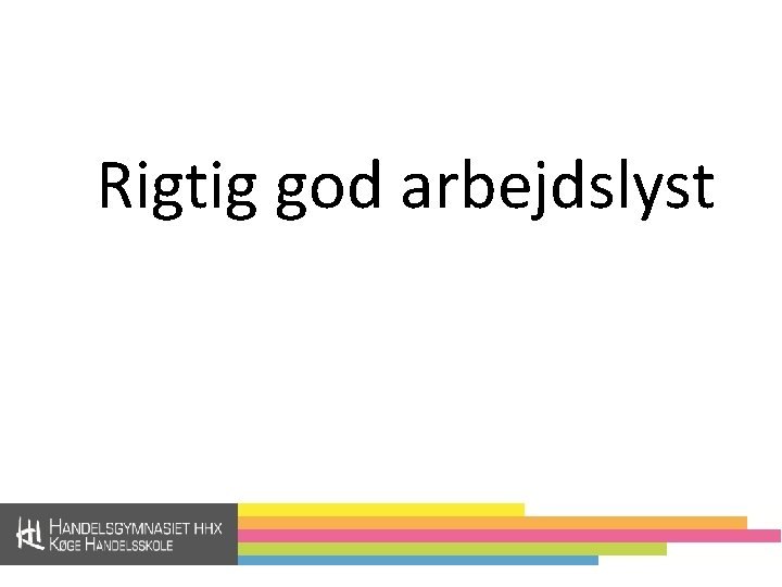 Rigtig god arbejdslyst 