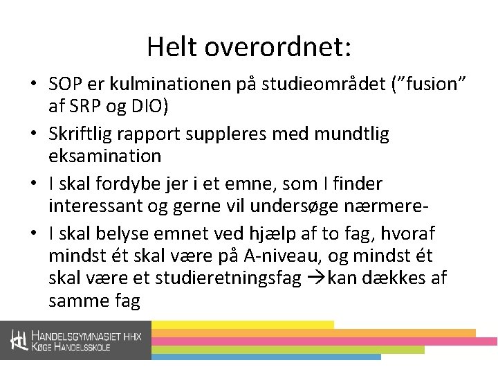 Helt overordnet: • SOP er kulminationen på studieområdet (”fusion” af SRP og DIO) •