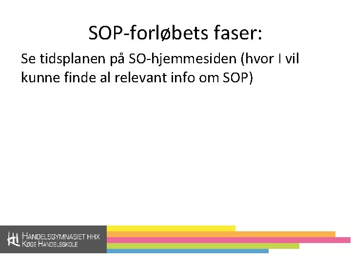 SOP-forløbets faser: Se tidsplanen på SO-hjemmesiden (hvor I vil kunne finde al relevant info