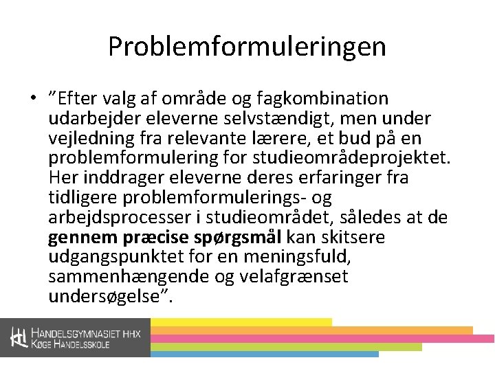 Problemformuleringen • ”Efter valg af område og fagkombination udarbejder eleverne selvstændigt, men under vejledning