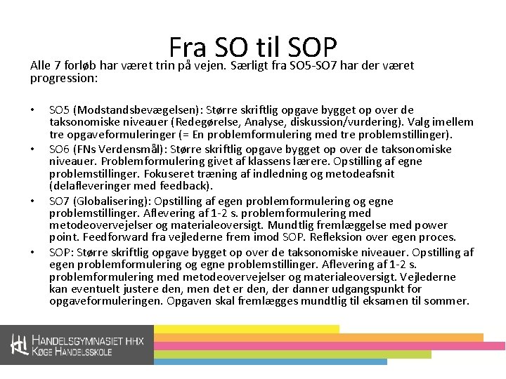 Fra SO til SOP Alle 7 forløb har været trin på vejen. Særligt fra