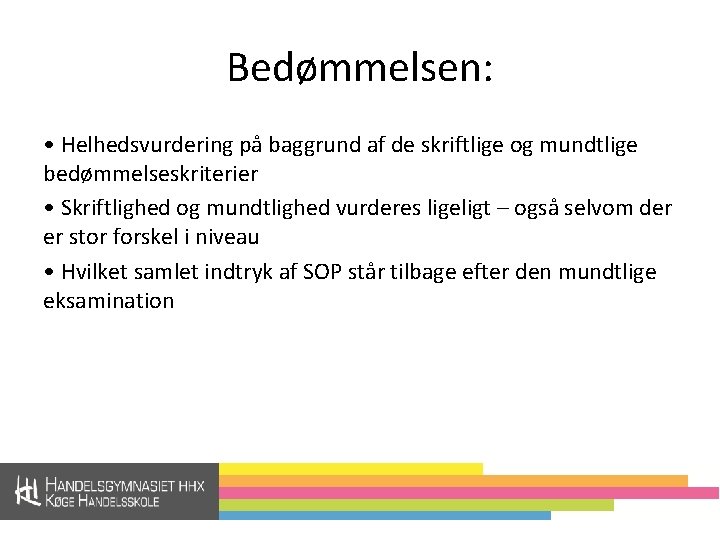 Bedømmelsen: • Helhedsvurdering på baggrund af de skriftlige og mundtlige bedømmelseskriterier • Skriftlighed og