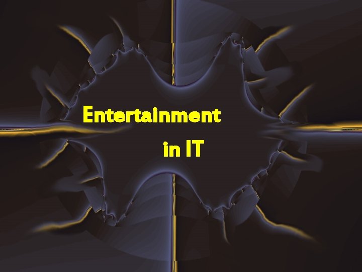 Entertainment in IT 