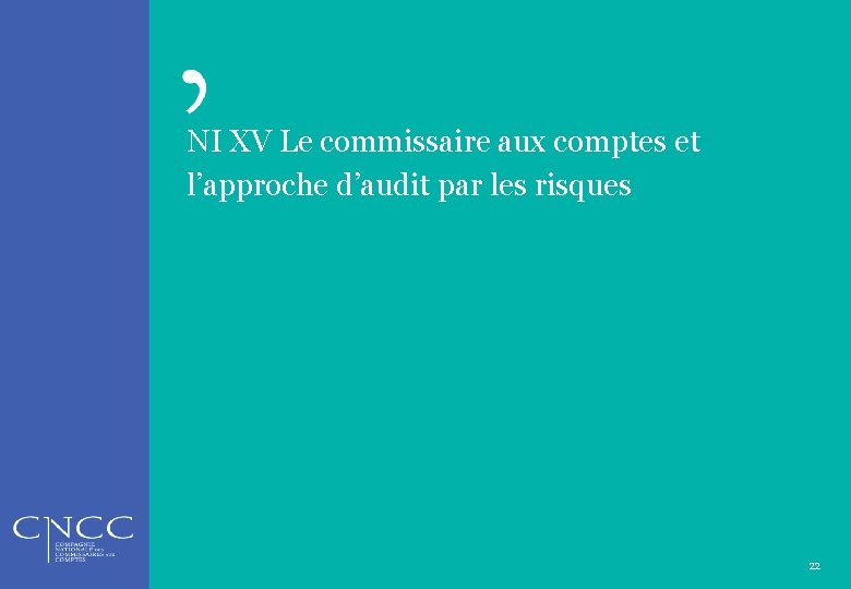 NI XV Le commissaire aux comptes et l’approche d’audit par les risques 22 