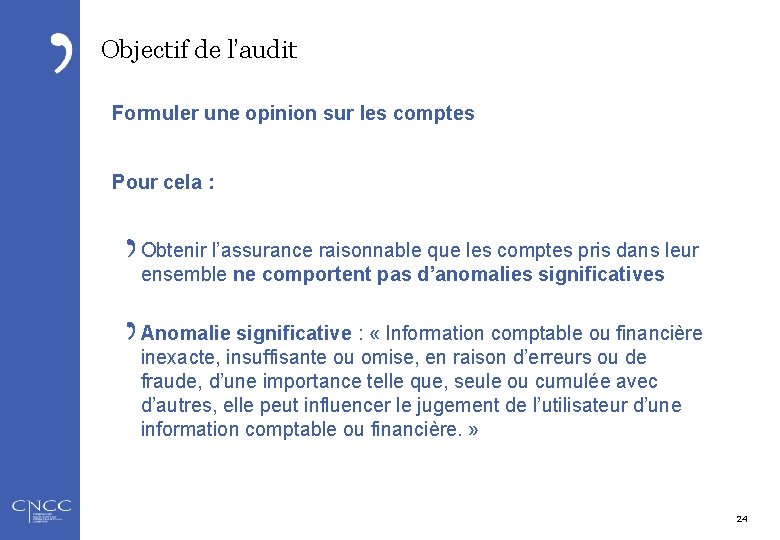 Objectif de l’audit Formuler une opinion sur les comptes Pour cela : Obtenir l’assurance