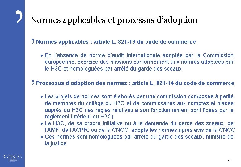 Normes applicables et processus d’adoption Normes applicables : article L. 821 -13 du code