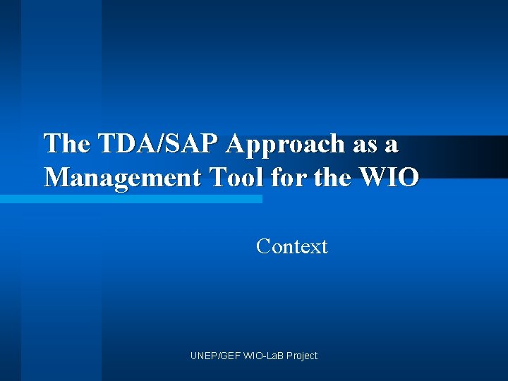 The TDA/SAP Approach as a Management Tool for the WIO Context UNEP/GEF WIO-La. B