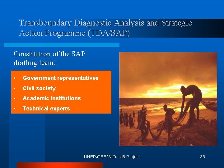 Transboundary Diagnostic Analysis and Strategic Action Programme (TDA/SAP) Constitution of the SAP drafting team: