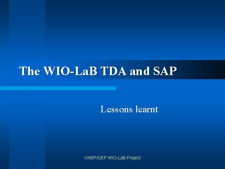 The WIO-La. B TDA and SAP Lessons learnt UNEP/GEF WIO-La. B Project 