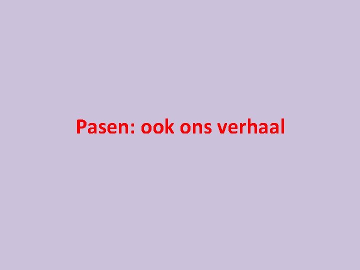 Pasen: ook ons verhaal 