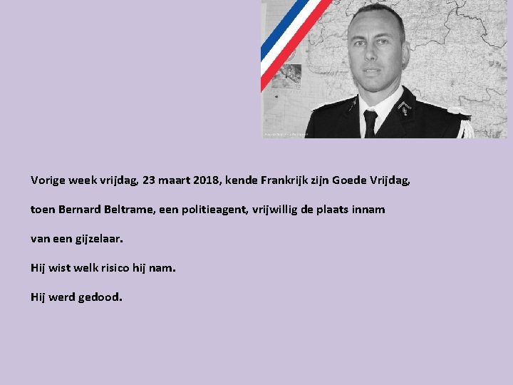 Vorige week vrijdag, 23 maart 2018, kende Frankrijk zijn Goede Vrijdag, toen Bernard Beltrame,