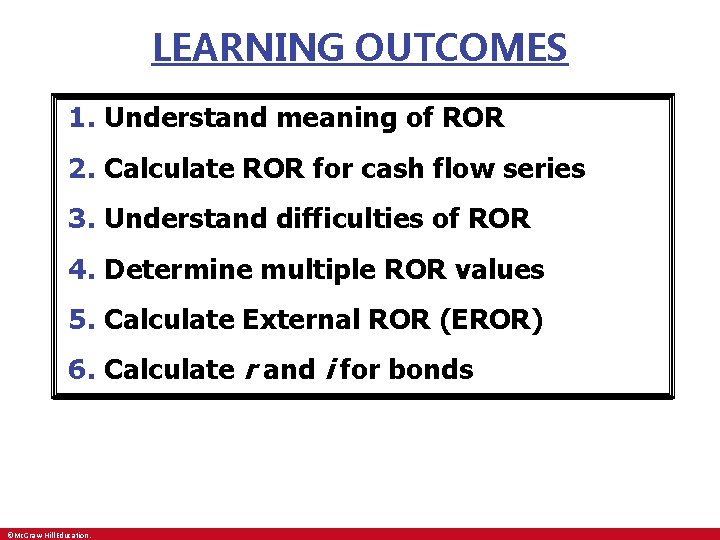 LEARNING OUTCOMES 1. Understand meaning of ROR 2. Calculate ROR for cash flow series