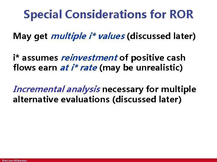 Special Considerations for ROR May get multiple i* values (discussed later) i* assumes reinvestment