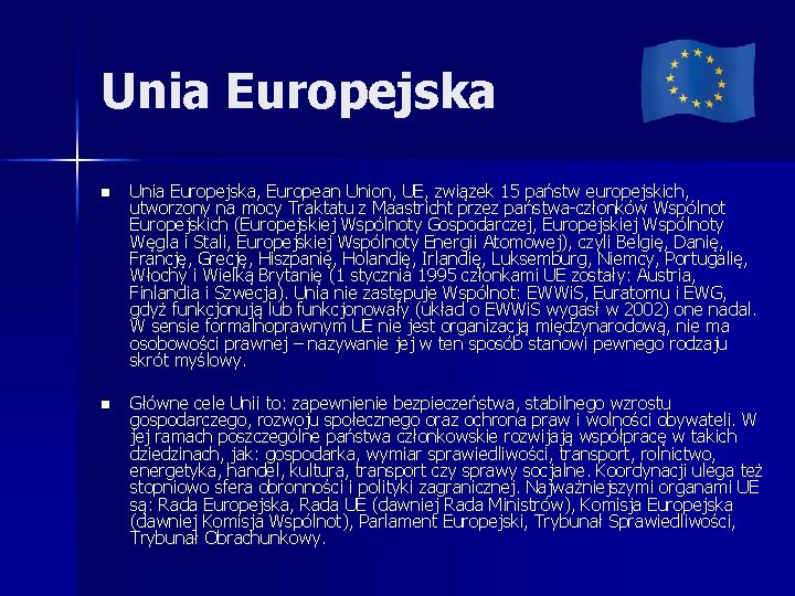 Unia Europejska n Unia Europejska, European Union, UE, związek 15 państw europejskich, utworzony na