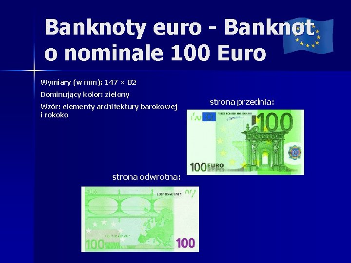 Banknoty euro - Banknot o nominale 100 Euro Wymiary (w mm): 147 × 82