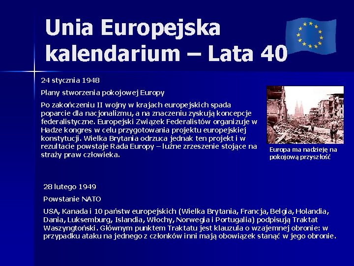 Unia Europejska kalendarium – Lata 40 24 stycznia 1948 Plany stworzenia pokojowej Europy Po