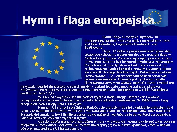 Hymn i flaga europejska, hymnem Unii Europejskiej, zgodnie z decyzją Rady Europejskiej z 1985,