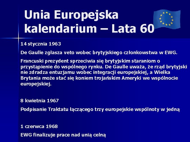 Unia Europejska kalendarium – Lata 60 14 stycznia 1963 De Gaulle zgłasza veto wobec