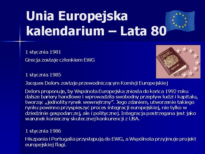 Unia Europejska kalendarium – Lata 80 1 stycznia 1981 Grecja zostaje członkiem EWG 1