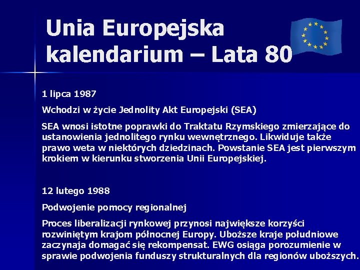 Unia Europejska kalendarium – Lata 80 1 lipca 1987 Wchodzi w życie Jednolity Akt