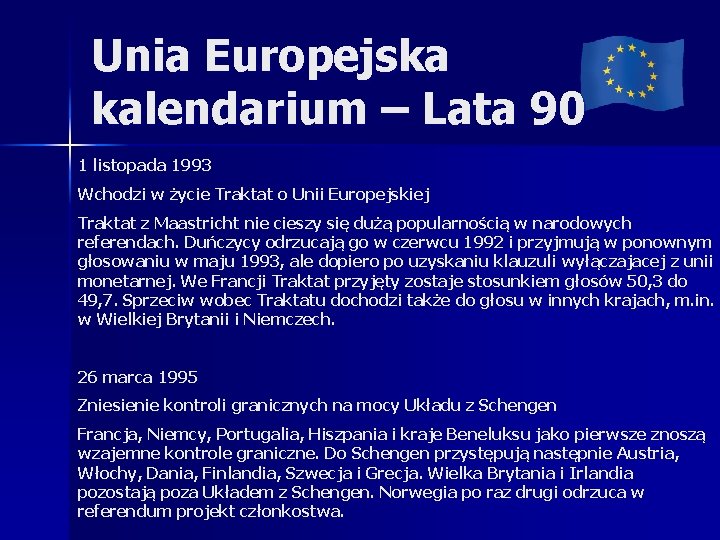 Unia Europejska kalendarium – Lata 90 1 listopada 1993 Wchodzi w życie Traktat o
