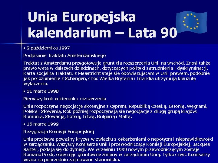 Unia Europejska kalendarium – Lata 90 • 2 października 1997 Podpisanie Traktatu Amsterdamskiego Traktat