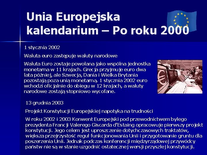 Unia Europejska kalendarium – Po roku 2000 1 stycznia 2002 Waluta euro zastępuje waluty