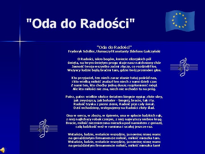 "Oda do Radości" Fryderyk Schiller, tłumaczył Konstanty Ildefons Gałczyński O Radości, iskro bogów, kwiecie