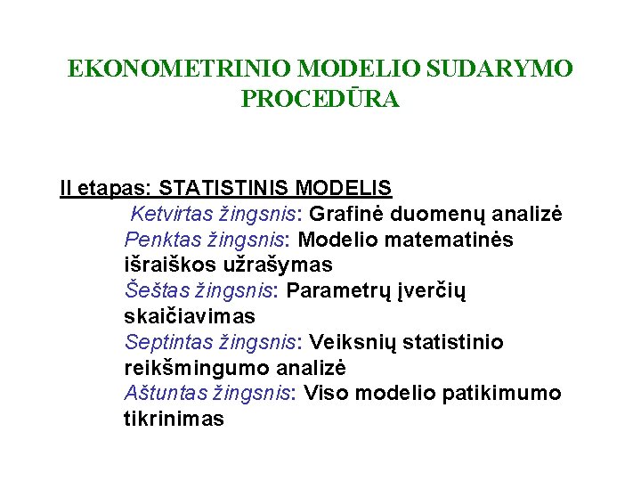 EKONOMETRINIO MODELIO SUDARYMO PROCEDŪRA II etapas: STATISTINIS MODELIS Ketvirtas žingsnis: Grafinė duomenų analizė Penktas