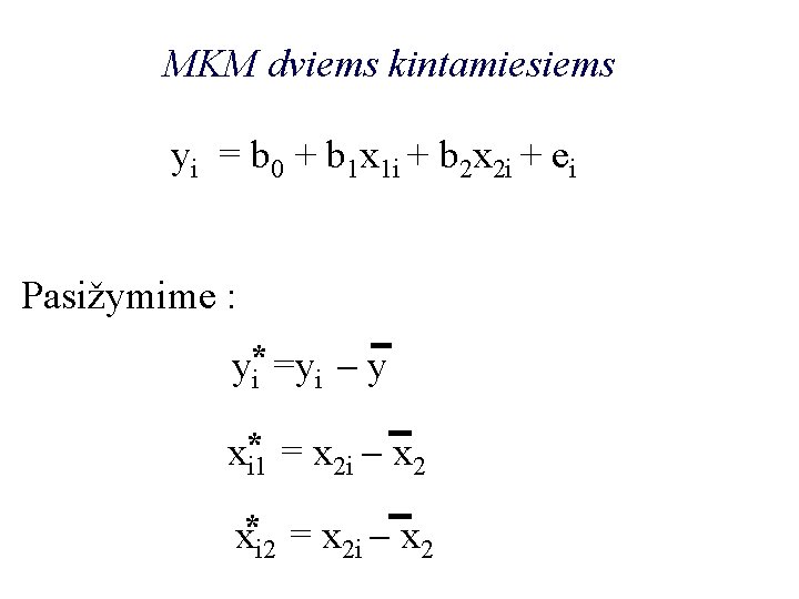 MKM dviems kintamiesiems yi = b 0 + b 1 x 1 i +