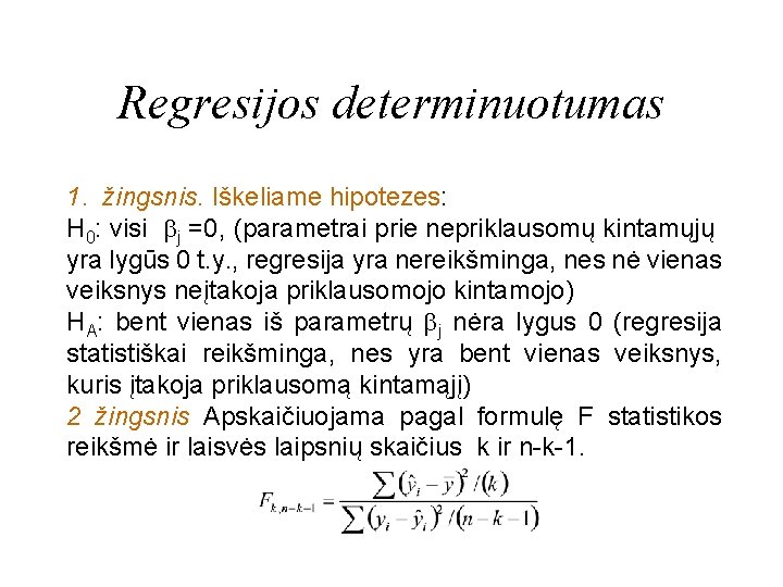 Regresijos determinuotumas 1. žingsnis. Iškeliame hipotezes: H 0: visi j =0, (parametrai prie nepriklausomų