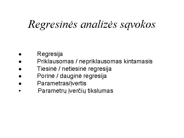 Regresinės analizės sąvokos · · · • Regresija Priklausomas / nepriklausomas kintamasis Tiesinė /