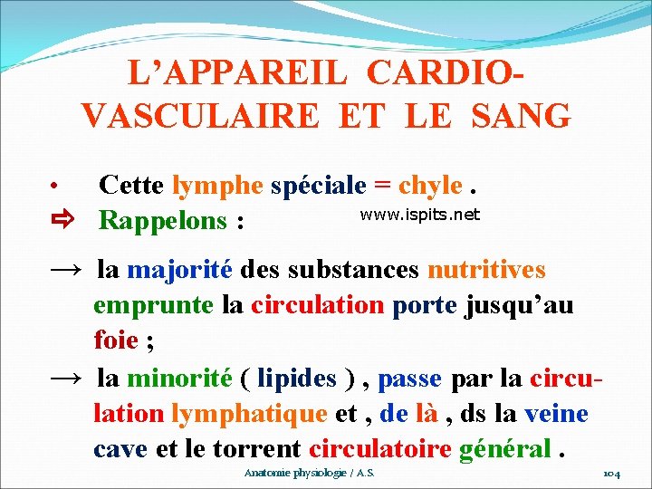 L’APPAREIL CARDIOVASCULAIRE ET LE SANG • Cette lymphe spéciale = chyle. Rappelons : www.