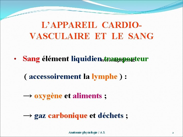 L’APPAREIL CARDIOVASCULAIRE ET LE SANG • Sang élément liquidien transporteur www. ispits. net (