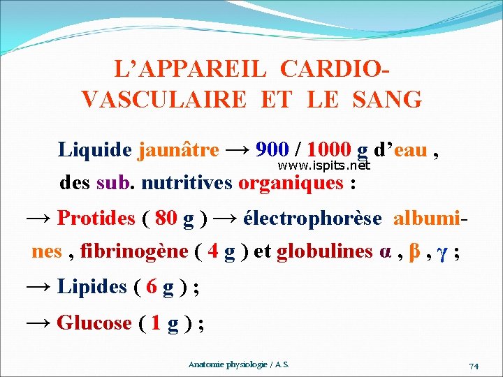 L’APPAREIL CARDIOVASCULAIRE ET LE SANG Liquide jaunâtre → 900 / 1000 g d’eau ,