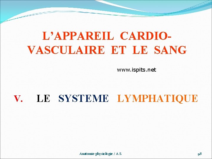 L’APPAREIL CARDIOVASCULAIRE ET LE SANG www. ispits. net V. LE SYSTEME LYMPHATIQUE Anatomie physiologie