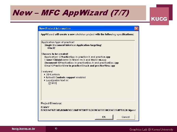 New – MFC App. Wizard (7/7) kucg. korea. ac. kr 10 KUCG Graphics Lab New – MFC App. Wizard (7/7) kucg. korea. ac. kr 10 KUCG Graphics Lab