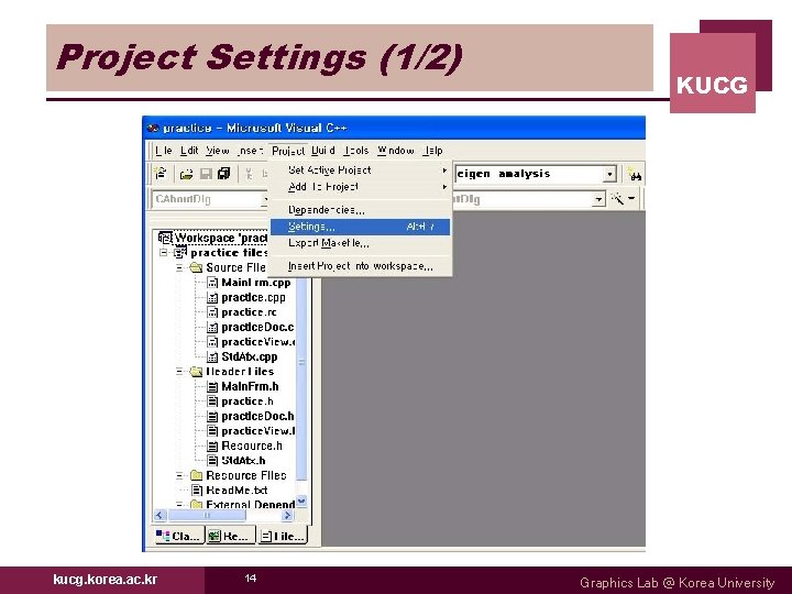 Project Settings (1/2) kucg. korea. ac. kr 14 KUCG Graphics Lab @ Korea University Project Settings (1/2) kucg. korea. ac. kr 14 KUCG Graphics Lab @ Korea University