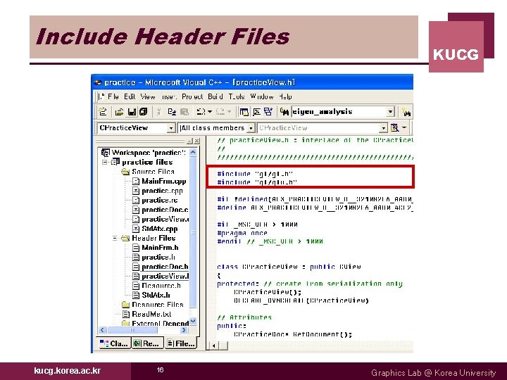 Include Header Files kucg. korea. ac. kr 16 KUCG Graphics Lab @ Korea University Include Header Files kucg. korea. ac. kr 16 KUCG Graphics Lab @ Korea University