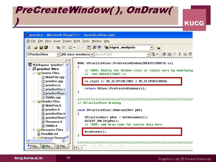 Pre. Create. Window( ), On. Draw( ) kucg. korea. ac. kr 24 KUCG Graphics Pre. Create. Window( ), On. Draw( ) kucg. korea. ac. kr 24 KUCG Graphics