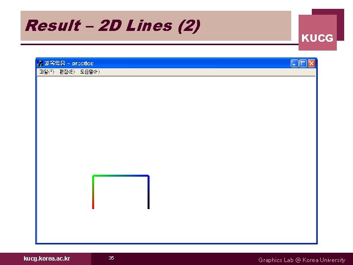 Result – 2 D Lines (2) kucg. korea. ac. kr 35 KUCG Graphics Lab Result – 2 D Lines (2) kucg. korea. ac. kr 35 KUCG Graphics Lab