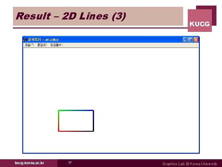 Result – 2 D Lines (3) kucg. korea. ac. kr 37 KUCG Graphics Lab Result – 2 D Lines (3) kucg. korea. ac. kr 37 KUCG Graphics Lab
