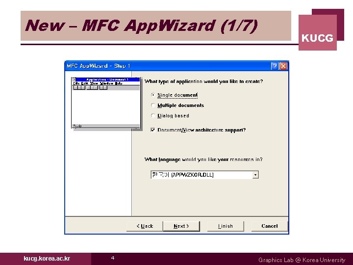 New – MFC App. Wizard (1/7) kucg. korea. ac. kr 4 KUCG Graphics Lab New – MFC App. Wizard (1/7) kucg. korea. ac. kr 4 KUCG Graphics Lab