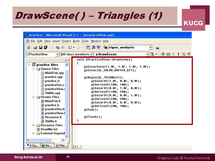 Draw. Scene( ) – Triangles (1) kucg. korea. ac. kr 40 KUCG Graphics Lab Draw. Scene( ) – Triangles (1) kucg. korea. ac. kr 40 KUCG Graphics Lab