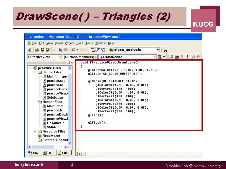 Draw. Scene( ) – Triangles (2) kucg. korea. ac. kr 42 KUCG Graphics Lab Draw. Scene( ) – Triangles (2) kucg. korea. ac. kr 42 KUCG Graphics Lab