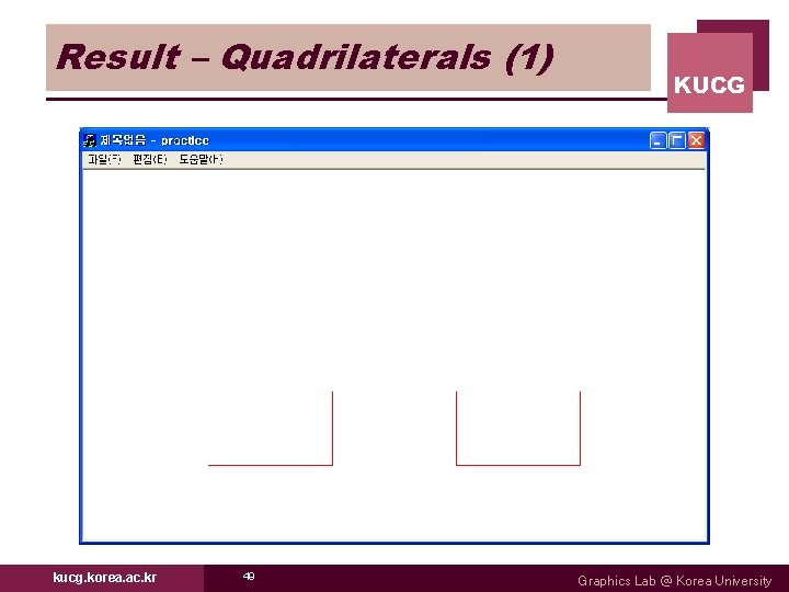 Result – Quadrilaterals (1) kucg. korea. ac. kr 49 KUCG Graphics Lab @ Korea Result – Quadrilaterals (1) kucg. korea. ac. kr 49 KUCG Graphics Lab @ Korea